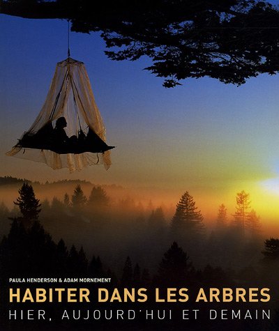 Habiter dans les arbres : Hier, aujourd'hui et demain by Paula Henderson