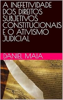 Livro A INEFETIVIDADE DOS DIREITOS SUBJETIVOS CONSTITUCIONAIS E O ATIVISMO JUDICIAL