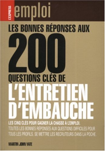Les  bonnes réponses aux 200 questions clés de l'entretien d'embauche