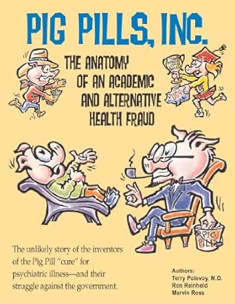 Pig Pills Inc The Anatomy Of An Academic And Alernative Health Fraud - 