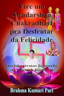 Livro Vire um Swadarshan Chakradhari pra Desfrutar da Felicidade: inclui extratos de murlis de Brahma Kumaris com explicações