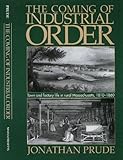 The Coming of Industrial Order : Town and Factory Life in Rural Massachusetts, 1810-1860, Prude, Jonathan, 1558492046