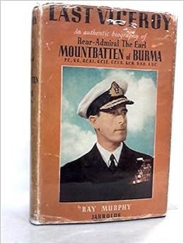 The Last Viceroy Mountbatten Of Burma Ray Murphy Amazon Com Books