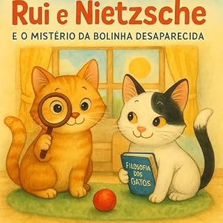 Livro Rui e Nietzsche e o Mistério da Bolinha Desaparecida: Dois gatinhos curiosos descobrindo o mundo com amor e amizade (As Aventuras de Rui e Nietzsche)