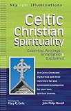 Celtic Christian Spirituality: Essential Writings Annotated & Explained (SkyLight Illuminations) by John Philip Newell, Mary C. Earle