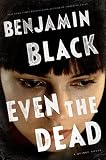 Even the Dead: A Quirke Novel by Benjamin Black