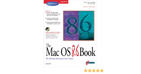 The Mac Os 8 6 Book The Beginner S Guide To Apple S Most Widely Used Operating System Bell Mark R 0788581044353 Amazon Com Books