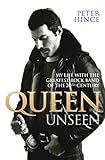Queen Unseen: My Life with the Greatest Rock Band of the 20th Century by 