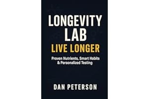 Longevity Lab : Live Longer: Live Longer: Proven Nutrients, Smarter Habits, and Personalized Testing