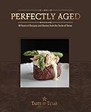 Perfectly Aged: 40 Years of Recipes and Stories from the Taste of Texas by Edd C. Hendee