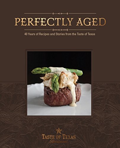 Perfectly Aged: 40 Years of Recipes and Stories from the Taste of Texas by Edd C. Hendee