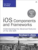 iOS Components and Frameworks: Understanding the Advanced Features of the iOS SDK (Developer's Libra by 