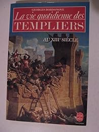 La  vie quotidienne des Templiers au XIIIe siècle