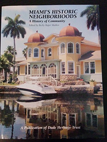Miami's Historic Neighborhoods: A History of Community by Becky Roper Matkov