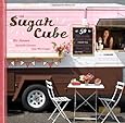 The Sugar Cube: 50 Deliciously Twisted Treats from the Sweetest Little Food Cart on the Planet