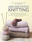 Add One Stitch Knitting: All the Stitches You Need in 15 Projects by