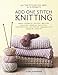 Add One Stitch Knitting: All the Stitches You Need in 15 Projects by