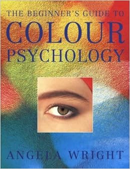 The Beginner's Guide to Colour Psychology: Angela Wright: 9780954065706: Amazon.com: Books