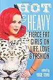 Hot & Heavy: Fierce Fat Girls on Life, Love & Fashion
