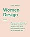 Women Design: Pioneers in architecture, industrial, graphic and digital design from the twentieth ce by Libby Sellers