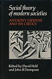 Social Theory of Modern Societies : Anthony Giddens and His Critics, , 052126197X