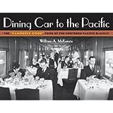 Dining Car To The Pacific: The “Famously Good” Food of the Northern Pacific Railway (Fesler-Lampert Minnesota Heritage)