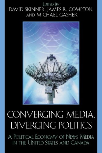 Converging Media, Diverging Politics: A Political Economy of News Media in the United States and Canada