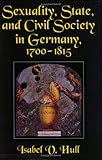 Front cover for the book Sexuality, State, and Civil Society in Germany, 1700–1815 by Isabel V. Hull