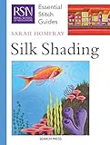 RSN ESG: Silk Shading: Essential Stitch Guides (Royal School of Needlework Essential Stitch Guides) by 