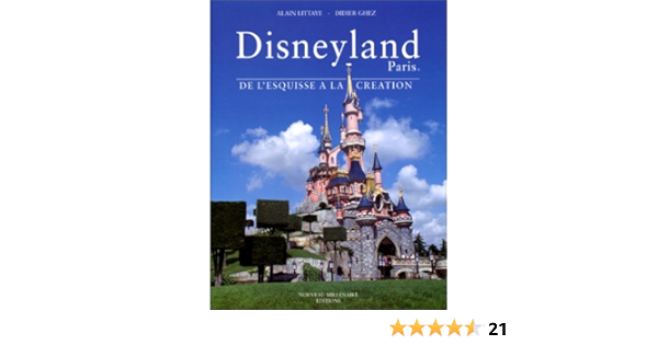 Disneyland Paris De L Esquisse A La Creation Littaye Alain Ghez Didier Arthus Bertrand Yann Amazon Com Books