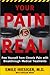 Your Pain Is Real: Free Yourself from Chronic Pain with Breakthrough Medical Treatments by 