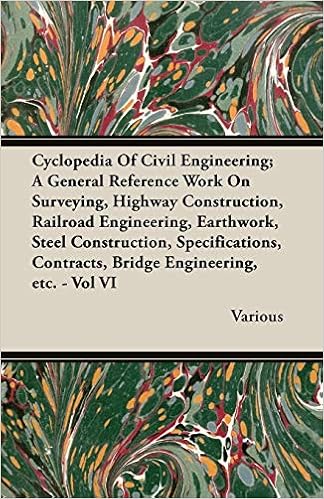 Cyclopedia Of Civil Engineering A General Reference Work On Surveying, Highway Construction, Railroad Engineering, Earthwork, Steel Construction, ... Contracts, Bridge Engineering, Etc. - Vol VI