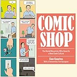 Comic Shop: The Retail Mavericks Who Gave Us a New Geek Culture by