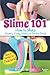 Slime 101: How to Make Stretchy, Fluffy, Glittery & Colorful Slime! by Natalie Wright
