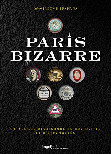 Paris bizarre (Paris guides illustrés et thématiques) (French Edition) by Dominique Lesbros