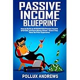 Passive Income Blueprint: How to Build an INTEGRATED Passive Income SYSTEM, and Earn Money Online - Even if You Have No Prior Experience
