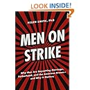 Men on Strike: Why Men Are Boycotting Marriage, Fatherhood, and the American Dream - and Why It Matters
