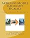 Arduino Model Railroad Signals: And Other Projects