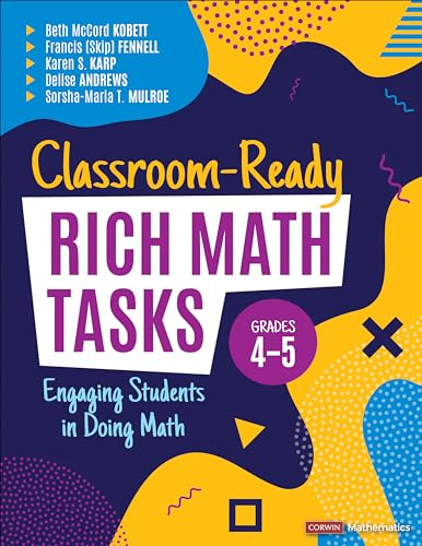 Classroom-Ready Rich Math Tasks, Grades 4-5: Engaging Students in Doing Math (Corwin Mathematics Series)
