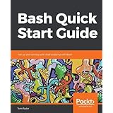 Bash Quick Start Guide: Get up and running with shell scripting with Bash