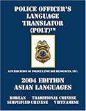 Police Officer's Language Translator : (POLT) 2004 Edition - Asian Languages, Police Language Resources, 1412023637