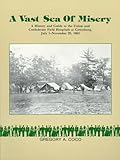 A Vast Sea of Misery : A History and Guide to the Union and Confederate Field Hospitals at Gettysburg, July 1-November 20 1863, Coco, Gregory A., 0939631881