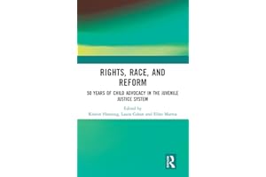 Rights, Race, and Reform: 50 Years of Child Advocacy in the Juvenile Justice System