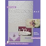 Vintage White Linens: A to Z (Schiffer Book for Collectors)