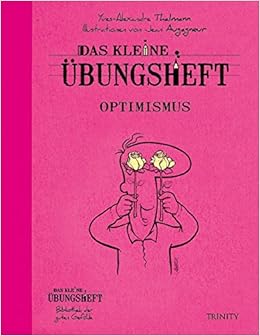 Das Kleine Ubungsheft Optimismus Das Kleine Ubungsheft Bibliothek Der Guten Gefuhle Amazon De Yves Alexandre Thalmann Jean Augagneur Claudia Seele Nyima Bucher