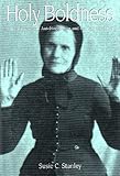 Holy Boldness : Women Preachers' Autobiographies and the Sanctified Self, Stanley, Susie Cunningham, 1572331992