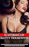 15 Stories of Slutty Housewives: Stories of Wife Swapping, Whore Wife Sex, and Slutty Wife Erotica