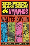 He-Men, Bag Men & Nymphos: Classic Men's Adventure Stories by Walter Kaylin (The Men's Adventure Library)