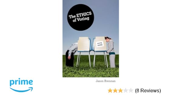 Amazon Com The Ethics Of Voting 9780691154442 Jason Brennan Books