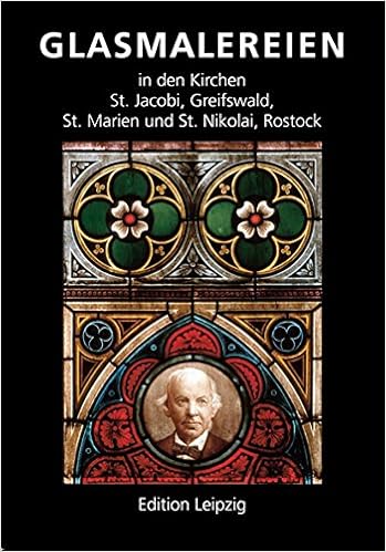 Glasmalereien in den Kirchen St. Jacobi, Greifswald, St. Marien und St. Nikolai, Rostock Glasmalereien in den Kirchen St. Jacobi, Greifswald, St. Marien und St. Nikolai, Rostock
